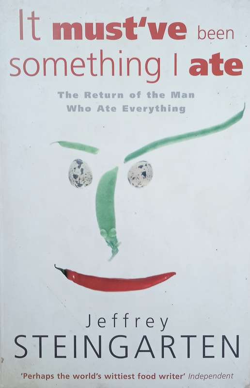 It Must've Been Something I Ate: The Return of the Man Who Ate Everything | Jeffrey Steingarten