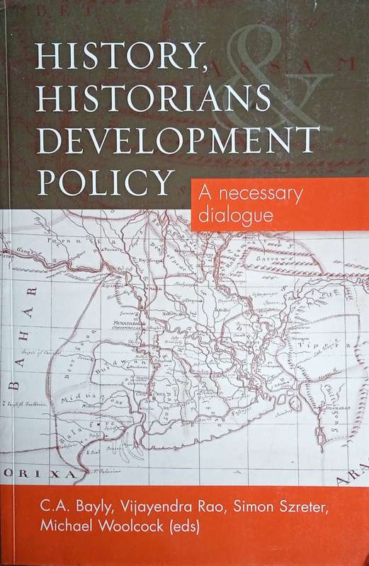 History, Historians & Development Policy: A Necessary Dialogue | C.A. Bayly, Vijayendra Rao, Simo...