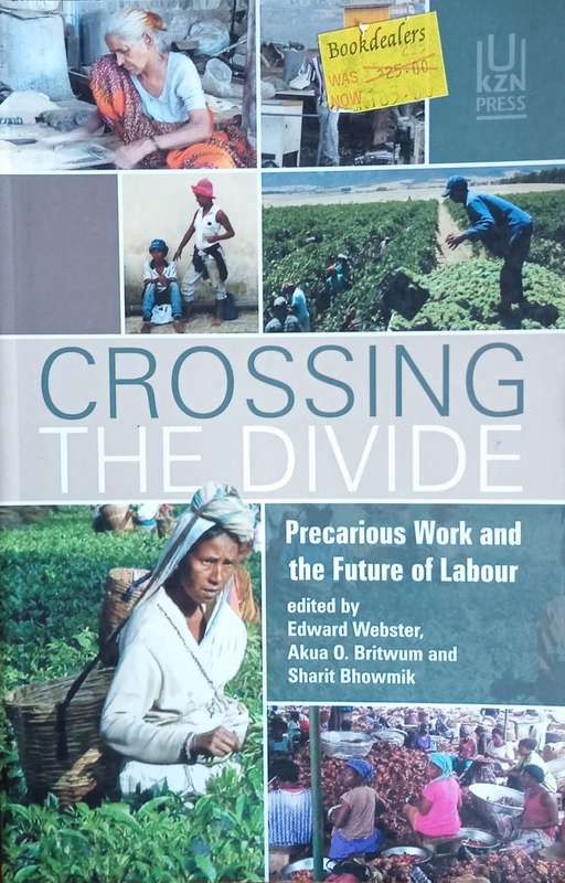 Crossing the Divide: Precarious Work and the Future of Labour | Edward Webster, Akua O. Britwum a...