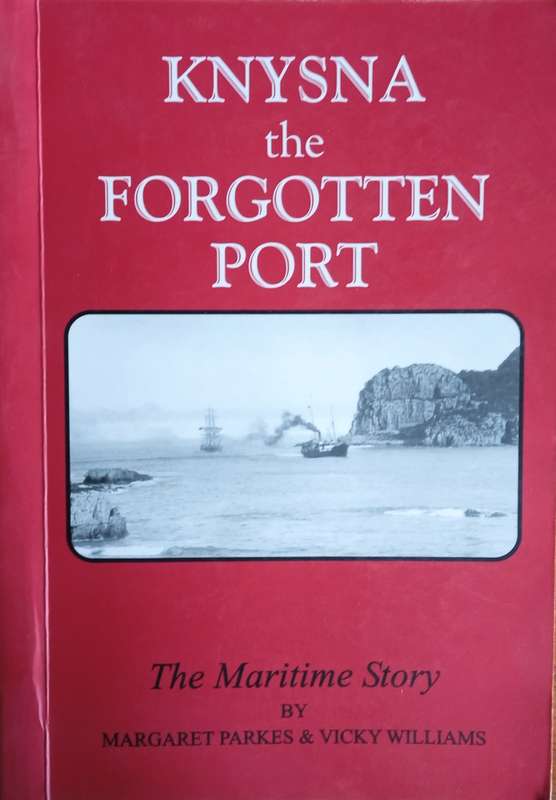 Knysna the Forgotten Port: The Maritime Story [Signed by both authors] [Limited Edition, numbered...