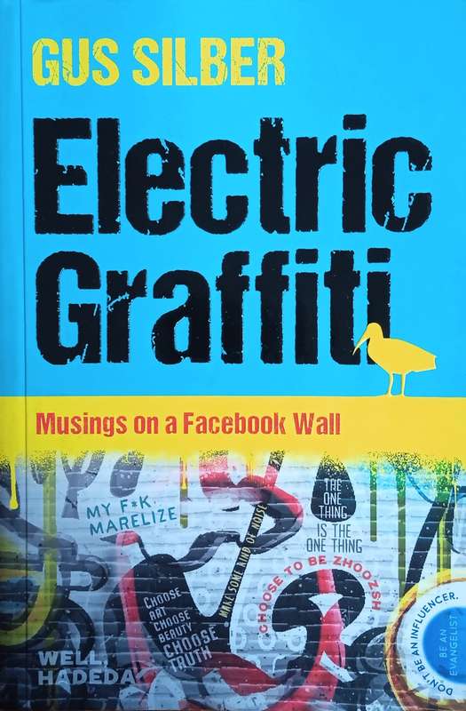 Electric Graffiti: Musings on a Facebook Wall | Gus Silber