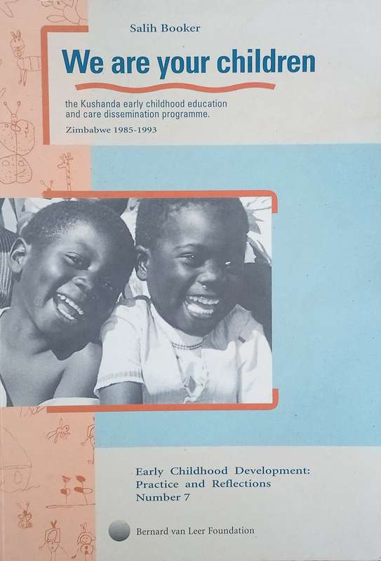 We Are Your Children: The Kushanda Early Childhood Education and Care Dissemination Programme Zim...
