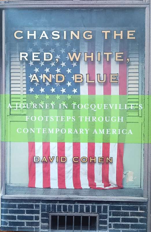 Chasing the Red, White, and Blue: A Journey in Tocqueville's Footsteps Through Contemporary Ameri...