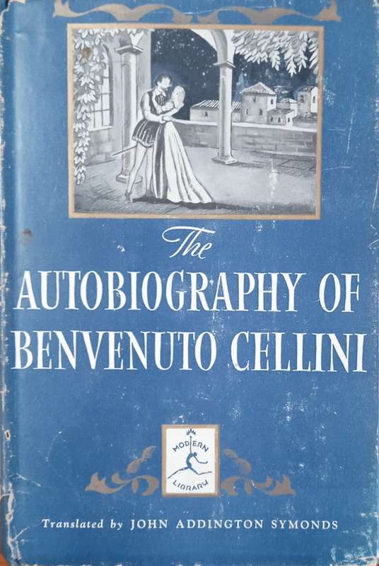 The Autobiography of Benvenuto Cellini | Translated by John Addington Symonds
