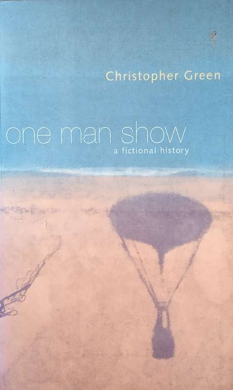 One Man Show: A Fictional History | Christopher Green