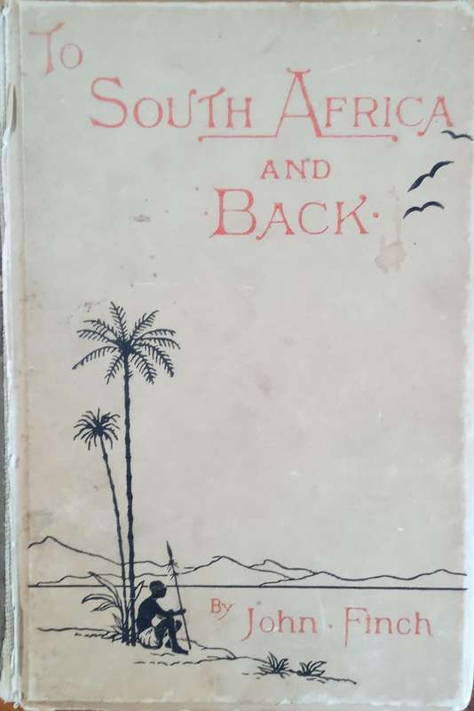 To South Africa and Back: Being the Narrative of a Journey Through Cape Colony, Natal, Orange Fre...