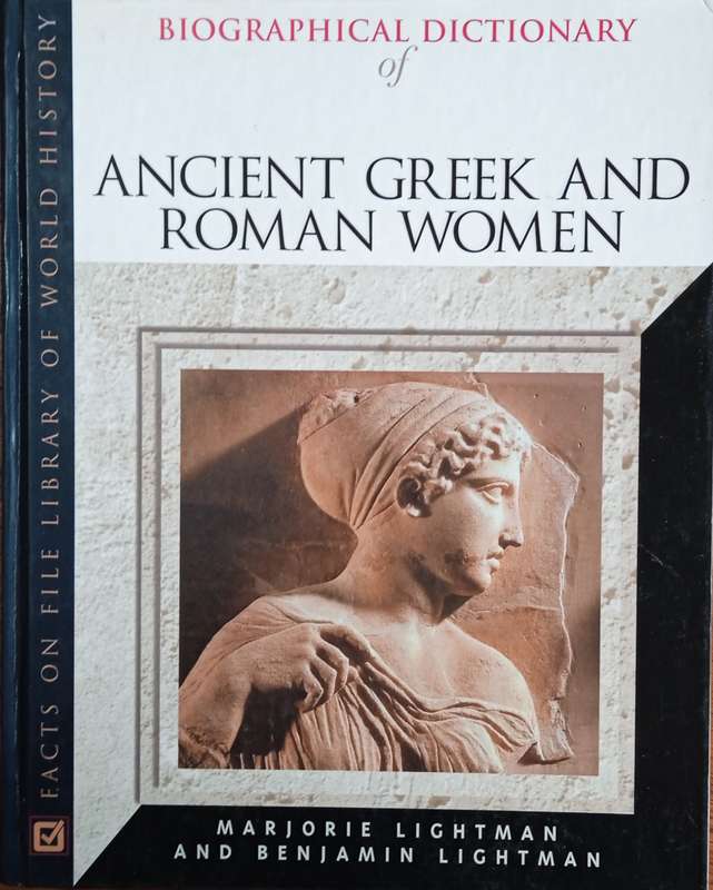 Biographical Dictionary of Ancient Greek and Roman Women: Notable Women from Sappho to Helena | M...