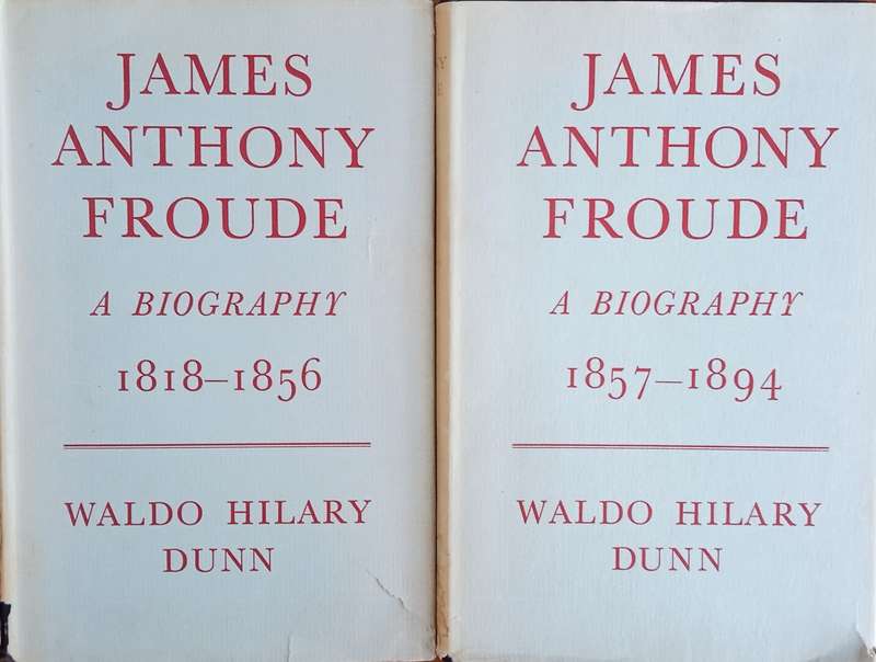 James Anthony Froude: A Biography. 2 Vols. | Waldo Hilary Dunn