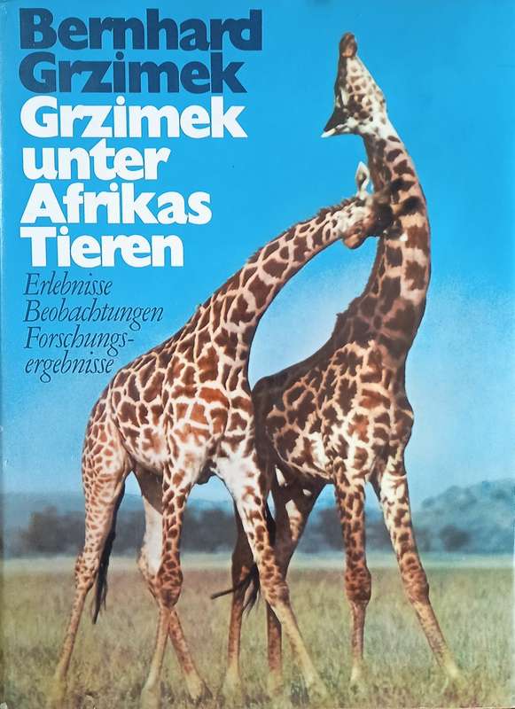 Grzimek unter Afrikas Tieren: Erlebnisse, Beobachtungen, Forschungsergebnisse [German] | Bernhard...