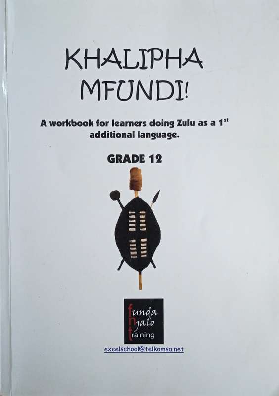 Khalipha Mfundi! A Workbook for Learners doing Zulu as a 1st Additional Language