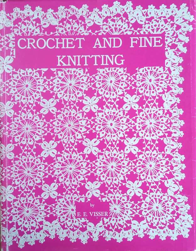 Crochet and Fine Knitting: A Big Range of Beautiful and Practical Patterns for the Crochet and Kn...