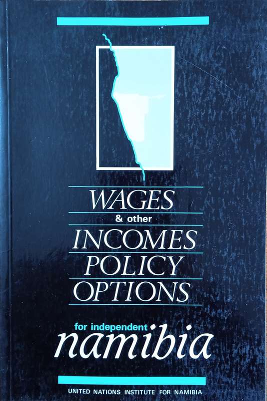 Wages & Other Incomes Policy Options for Independent  Namibia | Based on the work of Wilfred W. A...