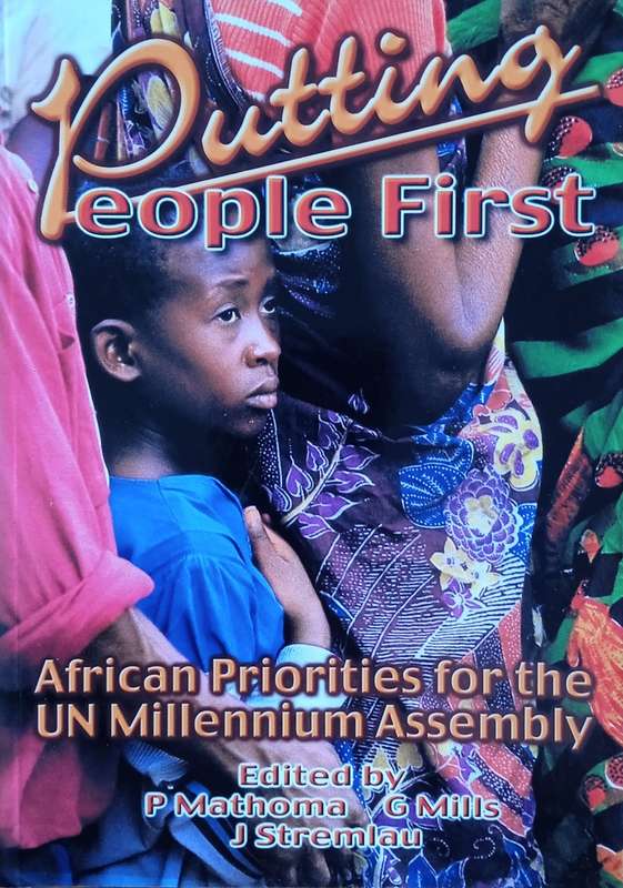 Putting People First: African Priorities for the UN Millennium Assembly | P. Mathoma, G. Mills, J...