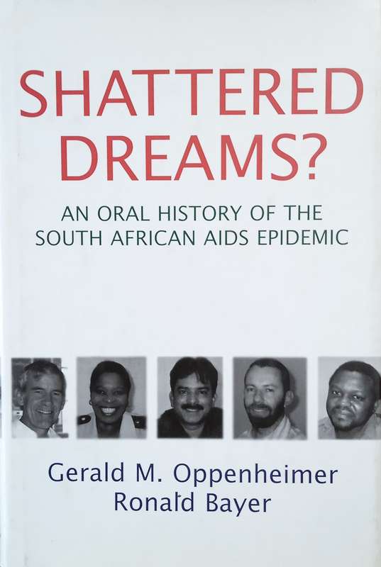 Shattered Dreams? An Oral History of the South African Aids Epidemic | Gerald M. Oppenheimer & Ro...