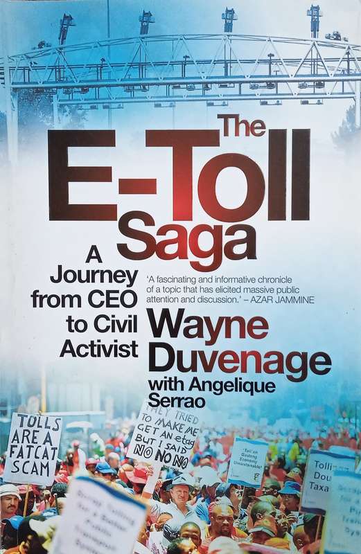 The E-Toll Saga: A Journey form CEO to Civil Activist [Inscribed by Angelique Serrao] | Wayne Duv...
