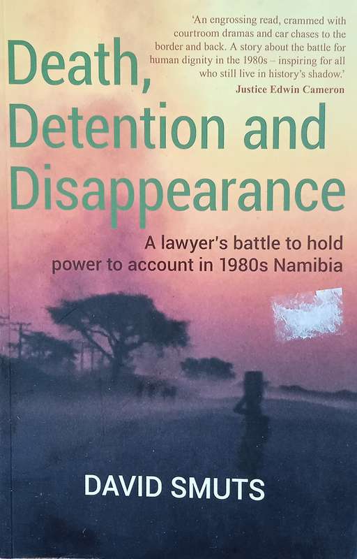 Death, Detention and Disappearance: A Lawyer's Battle to Hold Power to Account in 1980s Namibia |...