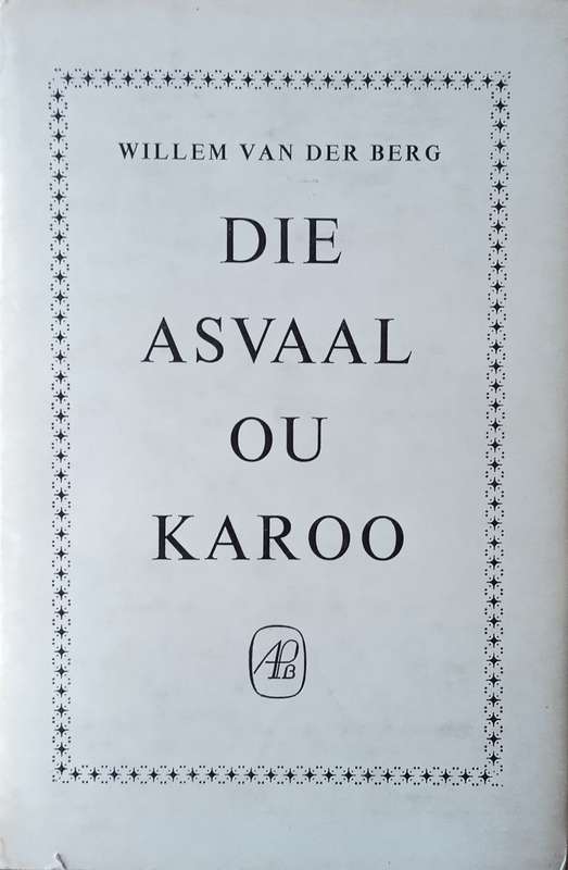 Die Asvaal Ou Karoo en Ander Essays [Afrikaans] | Willem van der Berg
