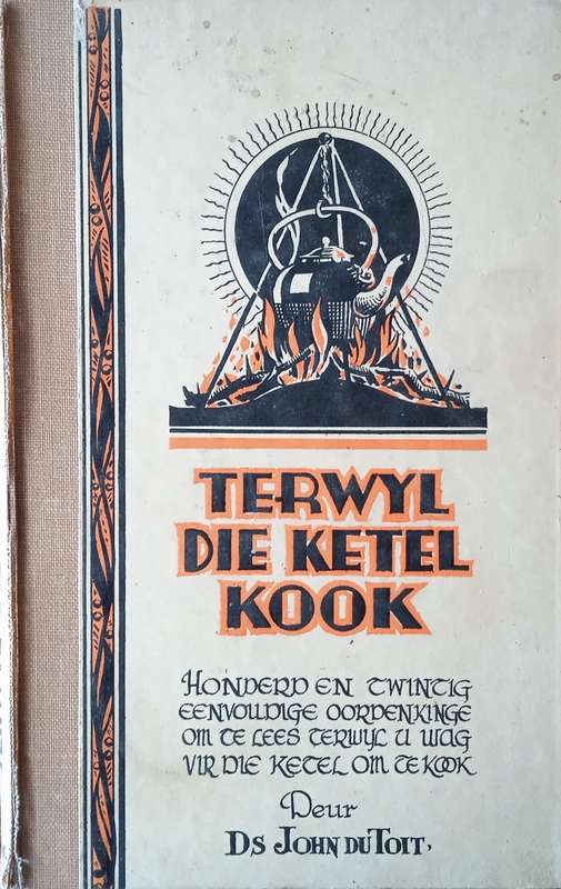 Terwyl die Ketel Kook: Honderd en Twintig Eenvoudige oordenkinge om te Lees Terwyl U Wag vir die ...