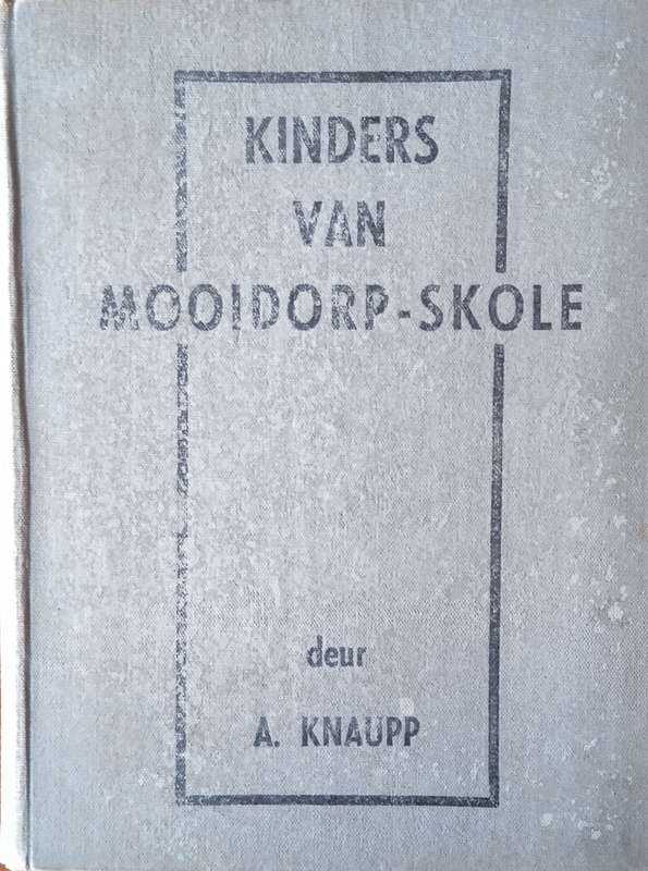 Kinders van Mooidorp-Skole [Afrikaans} | A. Knaupp