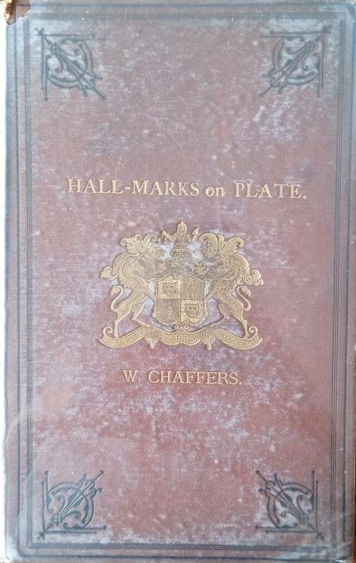 Hall Marks of Gold and Silver Plate, Illustrated with Tables of Annual Date Letters | William Cha...