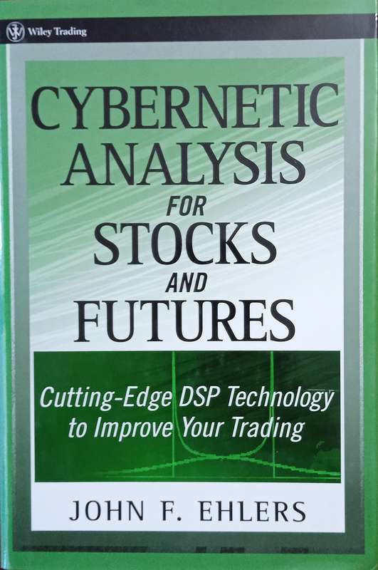 Cybernetic Analysis for Stocks and Futures: Cutting-Edge DSP Technology to Improve Your Trading |...