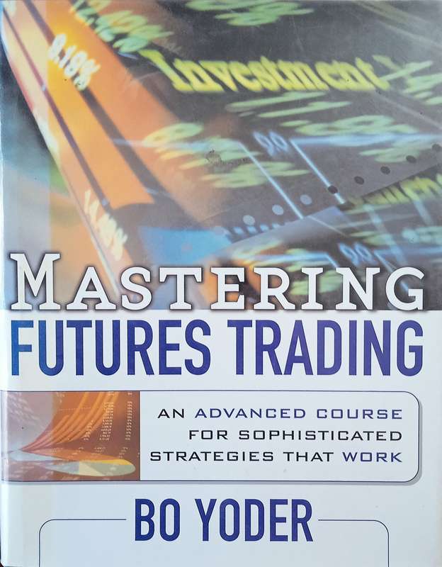 Mastering Futures Trading | Bo Yoder