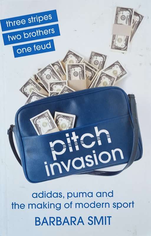 Pitch Invasion: Three Stripes, Two Bothers, One Feud: Adidas and the Making of Modern Sport | Bar...