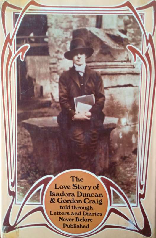 Your Isadora: The Love Story of Isadora Duncan and Gordon Craig Told Through Letters and Diaries ...