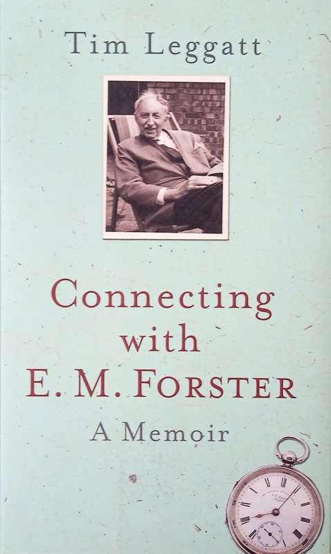 Connecting With E.M. Forster: A Memoir | Tim Leggatt