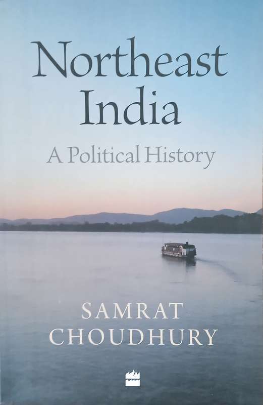 Northeast India: A Political History | Samrat Choudhury