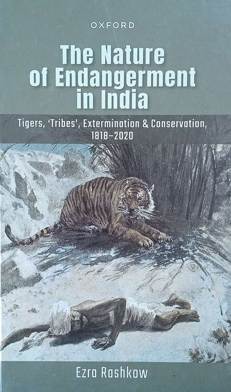 The Nature of Endangerment in India: Tigers, 'Tribes', Extermination & Conservation 1818-2020 | E...