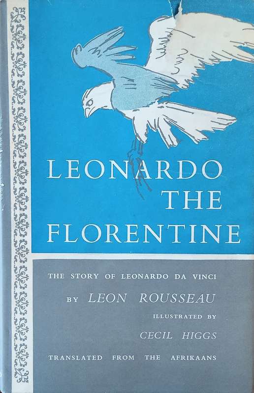 Leonardo the Florentine: The Story of Leonardo da Vinci | Leon Rousseau, illustrated by Cecil Higgs