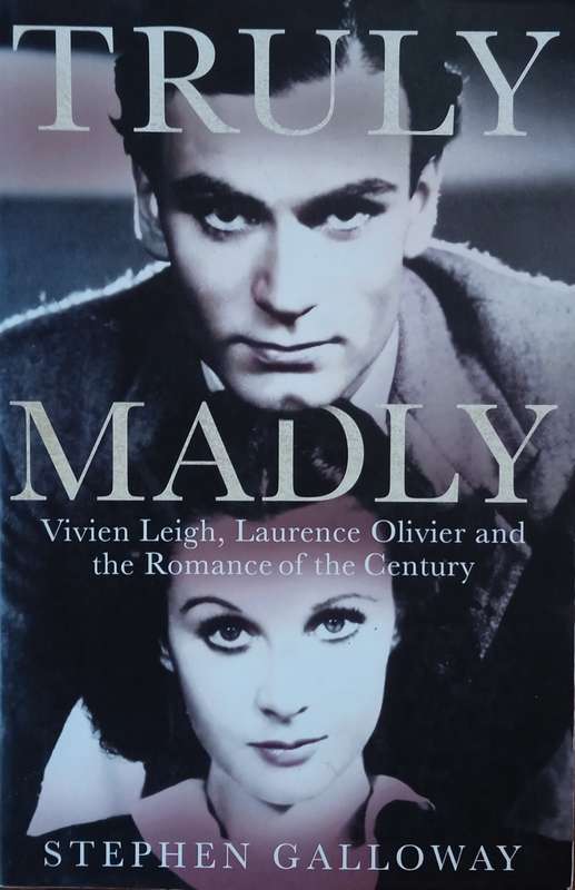 Truly Madly: Vivien Leigh, Laurence Olivier and the Romance of the Century | Stephen Galloway
