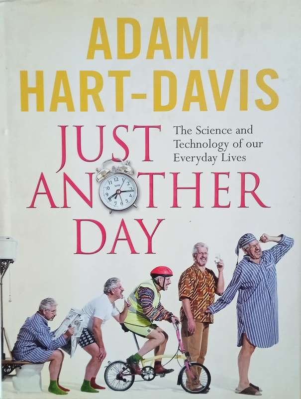 Just Another Day: The Science and Technology of our Everyday Lives | Adam Hart-Davis