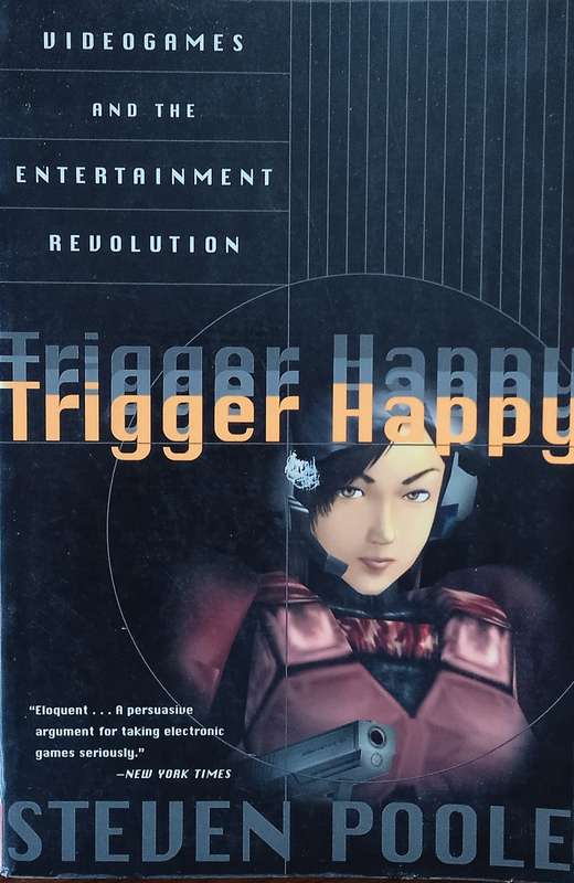 Trigger Happy: Videogames and the Entertainment Revolution | Steven Poole