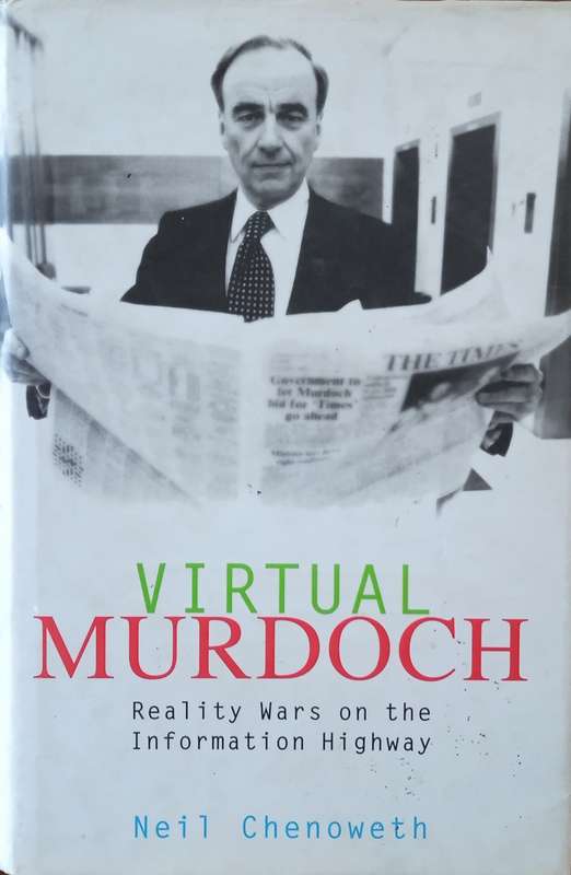 Virtual Murdoch: Reality Wars on the Information Highway | Neil Chenoweth