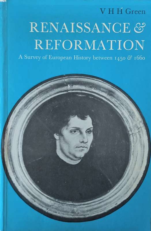 Renaissance and Reformation: A Survey of European History between 1450 and 1660 | V.H.H. Green