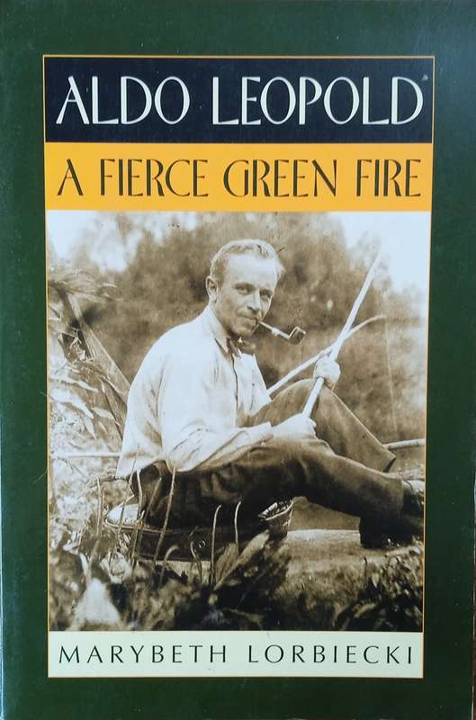 Aldo Leopold: A Fierce Green Fire | Marybeth Lorbiecki