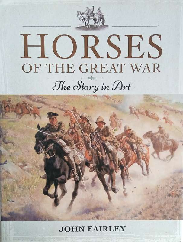 Horses of the Great War: The Story in Art | John Fairley