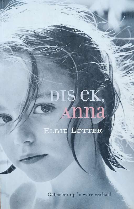 Dis Ek, Anna [Afrikaans] | Elbie Lötter