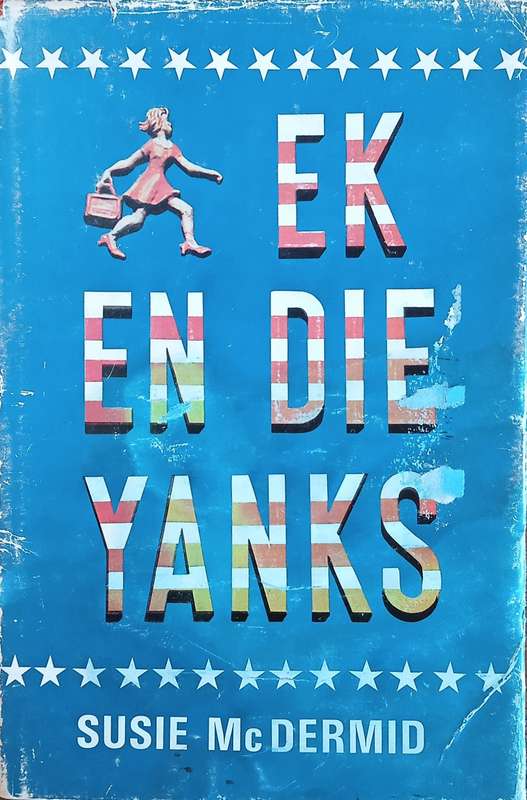 Ek en die Yanks [Inscribed by the author] [Afrikaans] | Susie McDermid