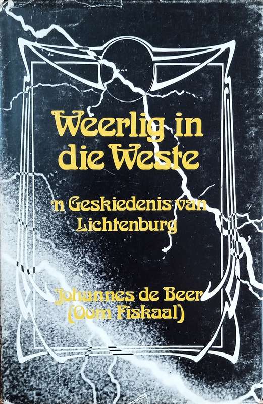 Weerlig in die Weste:n Geskiedenis van Lichtenburg [Afrikaans] [Inscribed by the author] | Joh...