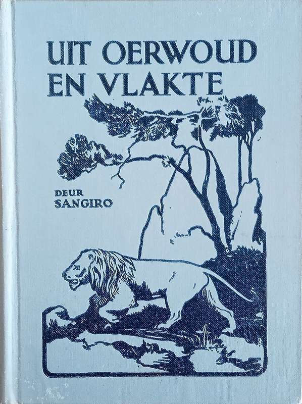 Uit Oerwoud en Vlakte: Sketse uit die Oos-Afrikaanse Dierewêreld [Afrikaans] | Sangiro