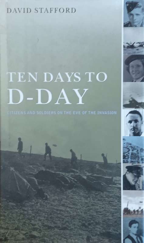 Ten Days to D-Day: Citizens and Soldiers on the Eve of the Invasion | David Stafford