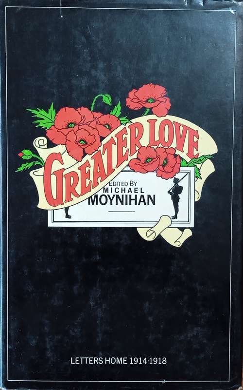 Greater Love: Letters Home 1914-1918 | Michael Moynihan (ed.)