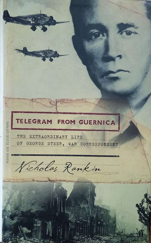 Telegram From Guernica: The Extraordinary Life of George Steer, War Correspondent | Nicholas Rankin