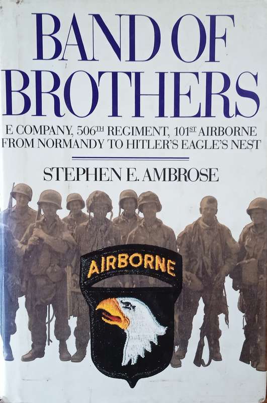 Band of Brothers: E Company, 506th Regiment, 101st Airborne, from Normandy to Hitler's Eagle's Ne...