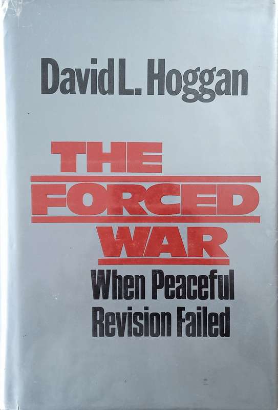 The Forced War: When Peaceful Revision Failed | David L. Hoggan