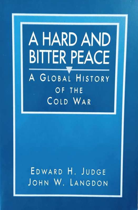 A Hard and Bitter Peace: A Global History of the Cold War | Edward H. Judge, John W. Langdon
