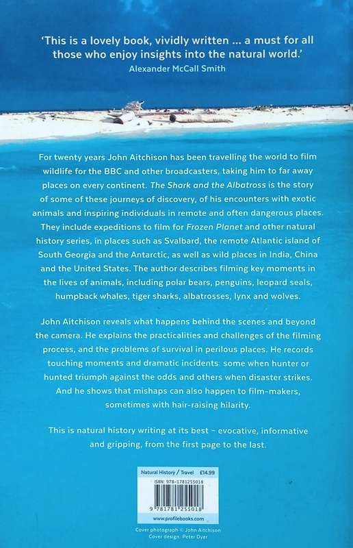 The Shark and the Albatross: Travels with a Camera to the Ends of the Earth | John Aitchison